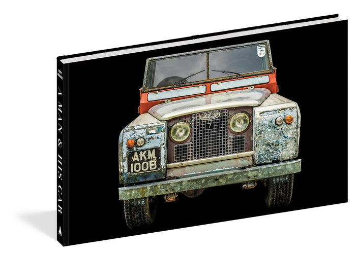 A Man & His Car: Iconic Cars and Stories from the Men Who Love Them (A Man & His Series, 2)