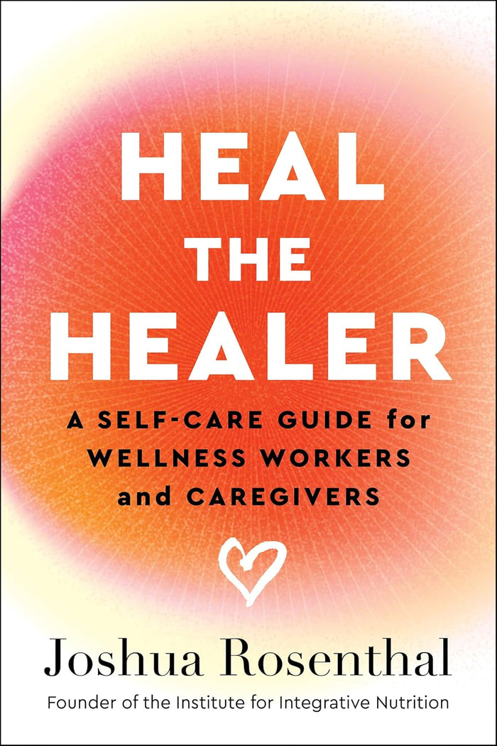 Heal the Healer: A Self-Care Guide for Wellness Workers and Caregivers