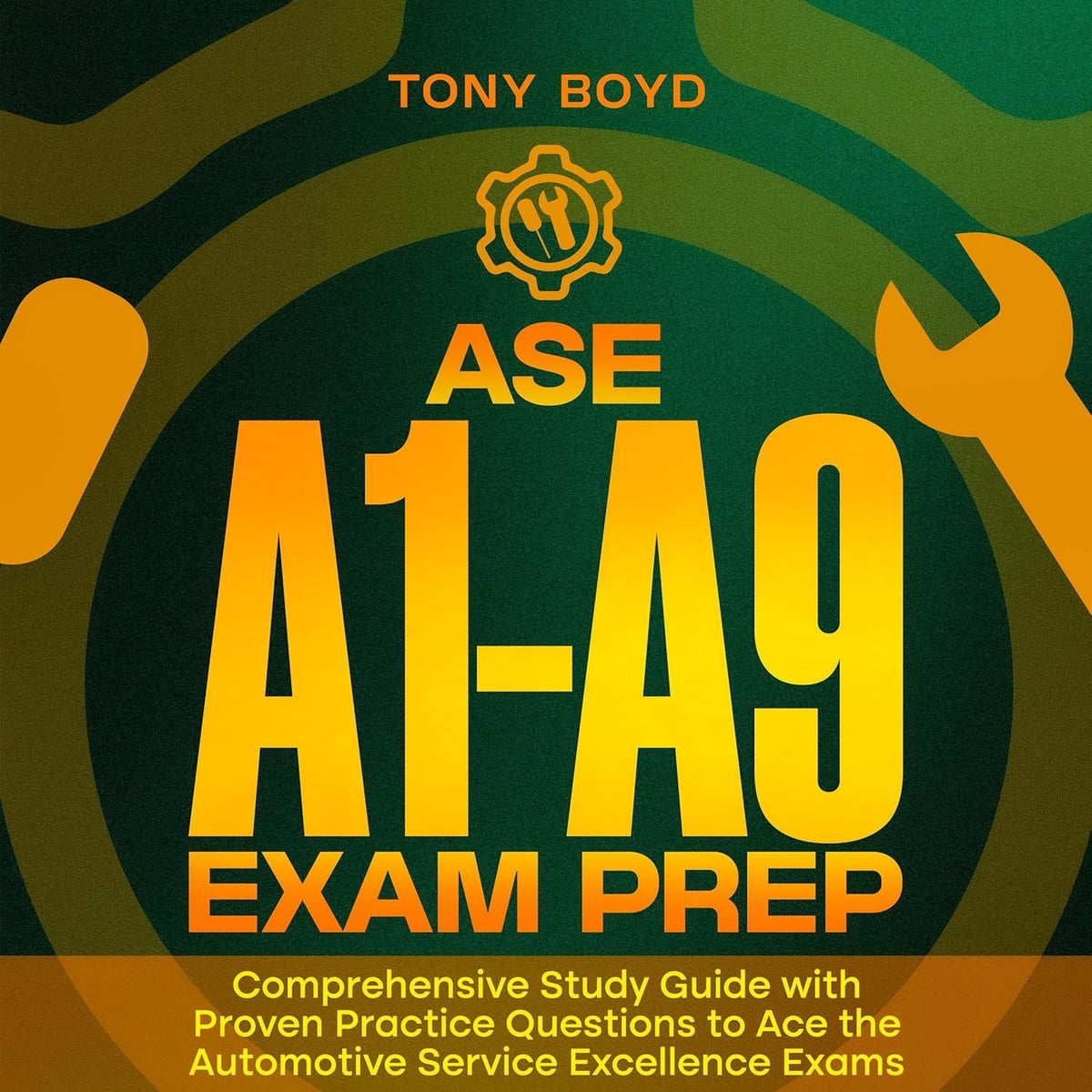 ASE A1-A9 Exam Prep: Comprehensive Study Guide with Proven Practice Questions to Ace the Automotive Service Excellence Exams